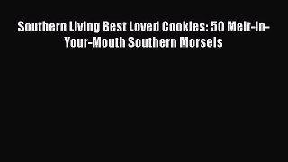 PDF Download Southern Living Best Loved Cookies: 50 Melt-in-Your-Mouth Southern Morsels Read