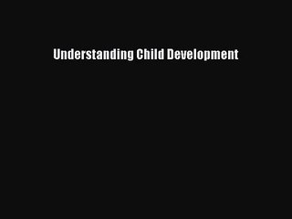 [PDF Download] Understanding Child Development [PDF] Full Ebook