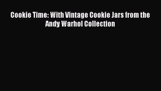 PDF Download Cookie Time: With Vintage Cookie Jars from the Andy Warhol Collection Read Full