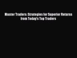 [PDF Download] Master Traders: Strategies for Superior Returns from Today's Top Traders [Read]