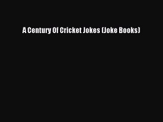 A Century Of Cricket Jokes (Joke Books) [Download] Online
