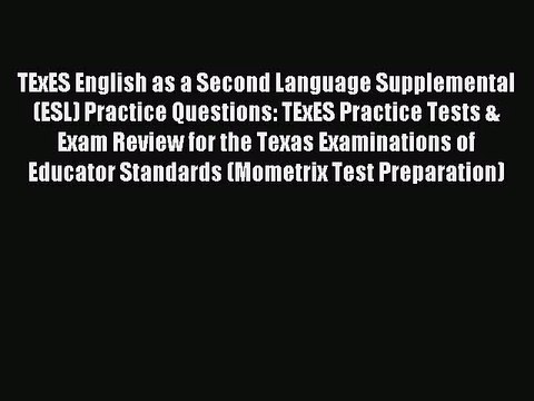 [PDF Download] TExES English as a Second Language Supplemental (ESL) Practice Questions: TExES