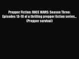 Prepper Fiction: RACE WARS: Season Three: Episodes 13-18 of a thrilling prepper fiction series...