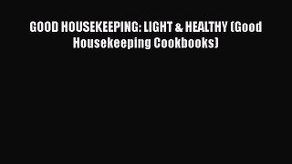 PDF Download GOOD HOUSEKEEPING: LIGHT & HEALTHY (Good Housekeeping Cookbooks) PDF Online