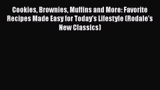 PDF Download Cookies Brownies Muffins and More: Favorite Recipes Made Easy for Today's Lifestyle