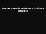 [PDF Download] Cognitive Science: An Introduction to the Science of the Mind [Read] Full Ebook