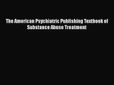 [PDF Download] The American Psychiatric Publishing Textbook of Substance Abuse Treatment [Download]