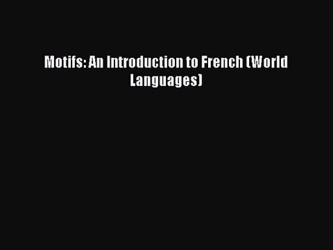[PDF Download] Motifs: An Introduction to French (World Languages) [PDF] Full Ebook