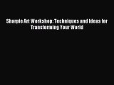 [PDF Download] Sharpie Art Workshop: Techniques and Ideas for Transforming Your World [PDF]