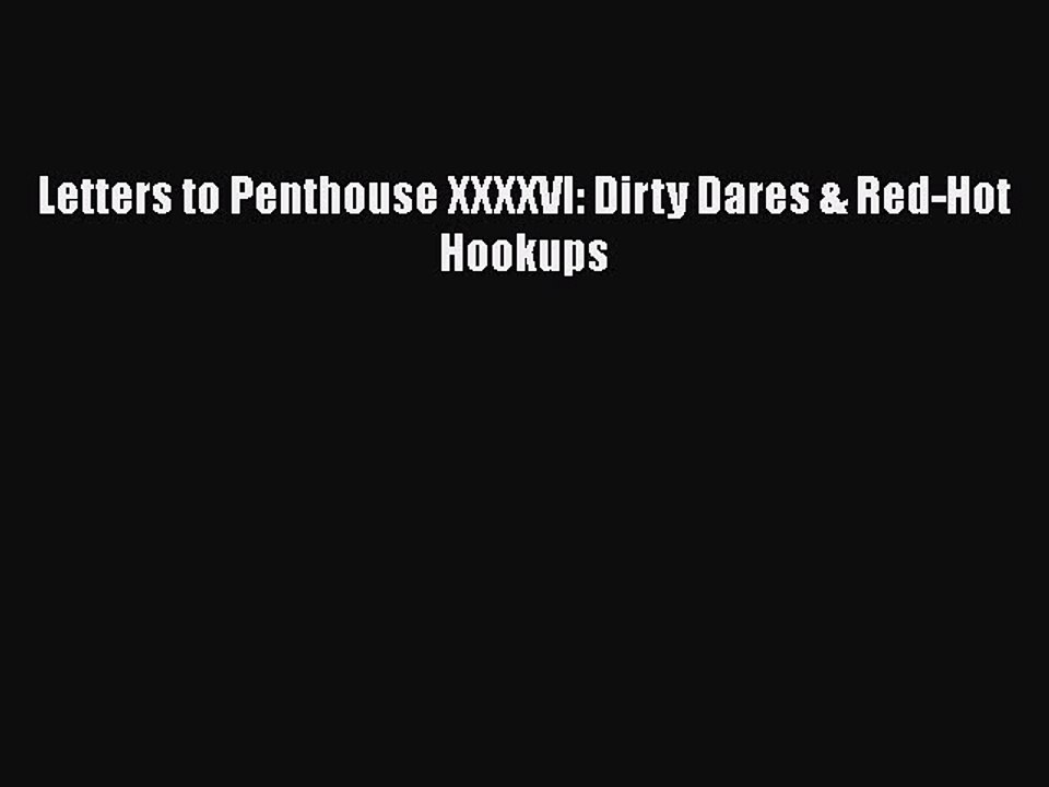 PDF Download Letters to Penthouse XXXXVI: Dirty Dares & Red-Hot Hookups Download Online