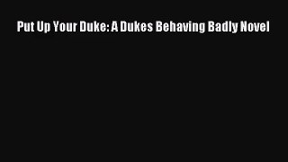 [PDF Download] Put Up Your Duke: A Dukes Behaving Badly Novel [Download] Full Ebook