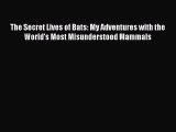 [PDF Download] The Secret Lives of Bats: My Adventures with the World's Most Misunderstood