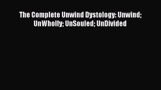 [PDF Download] The Complete Unwind Dystology: Unwind UnWholly UnSouled UnDivided [Download]