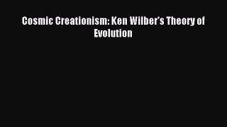 [PDF Download] Cosmic Creationism: Ken Wilber's Theory of Evolution [Download] Online