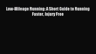 [PDF Download] Low-Mileage Running: A Short Guide to Running Faster Injury Free [PDF] Full