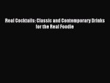 PDF Download Real Cocktails: Classic and Contemporary Drinks for the Real Foodie Read Online