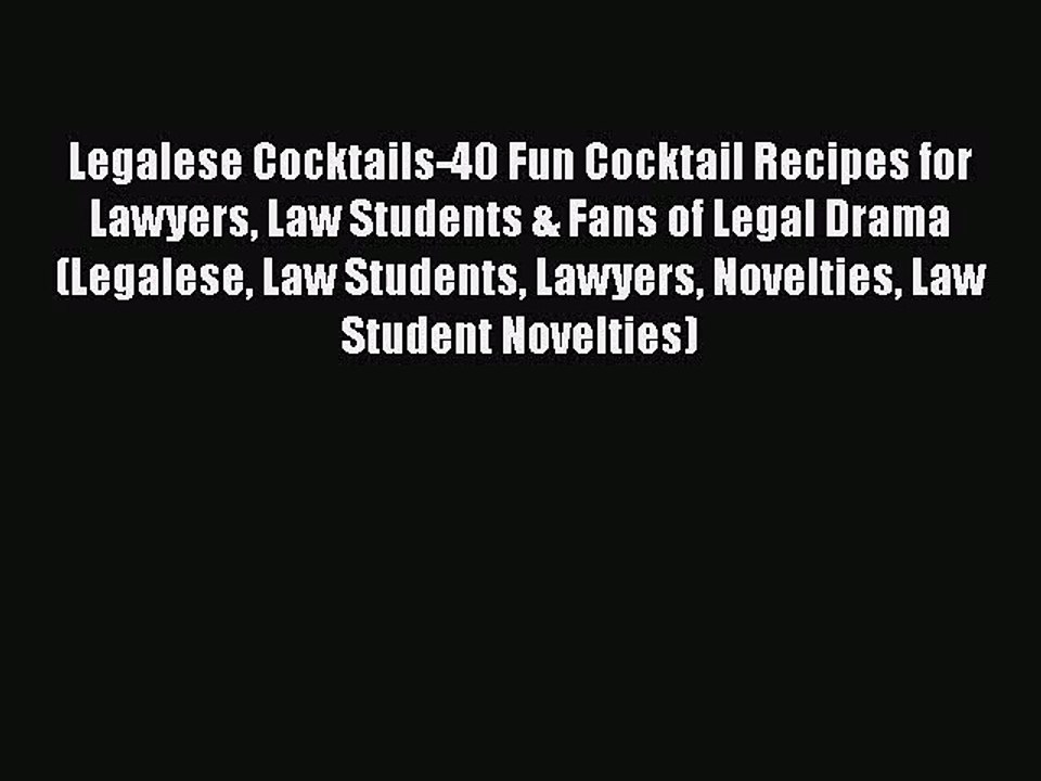 PDF Download Legalese Cocktails-40 Fun Cocktail Recipes for Lawyers Law Students & Fans of