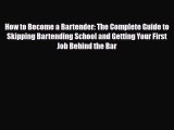 PDF Download How to Become a Bartender: The Complete Guide to Skipping Bartending School and