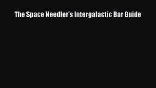PDF Download The Space Needler's Intergalactic Bar Guide Download Full Ebook