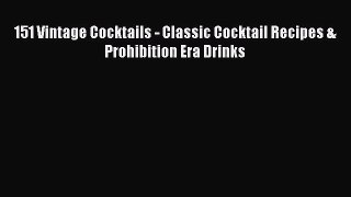 PDF Download 151 Vintage Cocktails - Classic Cocktail Recipes & Prohibition Era Drinks Read