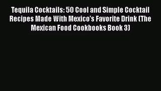 PDF Download Tequila Cocktails: 50 Cool and Simple Cocktail Recipes Made With Mexico's Favorite