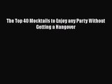 PDF Download The Top 40 Mocktails to Enjoy any Party Without Getting a Hangover Read Online