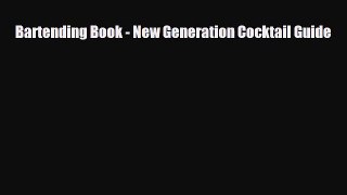 PDF Download Bartending Book - New Generation Cocktail Guide Read Online