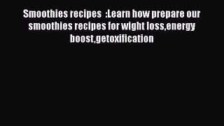 PDF Download Smoothies recipes  :Learn how prepare our smoothies recipes for wight lossenergy