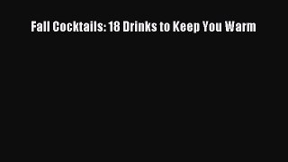 PDF Download Fall Cocktails: 18 Drinks to Keep You Warm Read Online