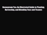 PDF Download Homegrown Tea: An Illustrated Guide to Planting Harvesting and Blending Teas and