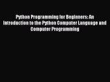 [PDF Download] Python Programming for Beginners: An Introduction to the Python Computer Language