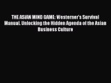 [PDF Download] THE ASIAN MIND GAME: Westerner's Survival Manual. Unlocking the Hidden Agenda
