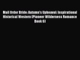 Mail Order Bride: Autumn's Upheaval: Inspirational Historical Western (Pioneer Wilderness Romance
