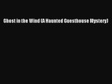 Ghost in the Wind (A Haunted Guesthouse Mystery) [Read] Full Ebook