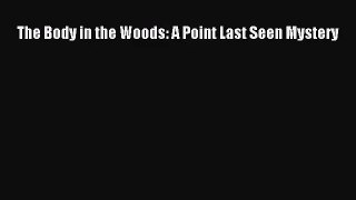 The Body in the Woods: A Point Last Seen Mystery [Read] Full Ebook