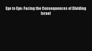 Eye to Eye: Facing the Consequences of Dividing Israel [PDF] Full Ebook