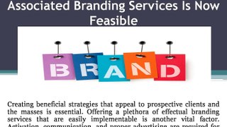 Obtaining Effectual Business Associated Branding Services Is Now Feasible