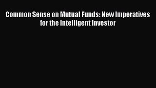 [PDF Download] Common Sense on Mutual Funds: New Imperatives for the Intelligent Investor [PDF]