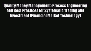 [PDF Download] Quality Money Management: Process Engineering and Best Practices for Systematic