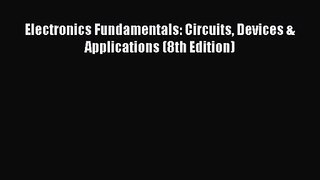 [PDF Download] Electronics Fundamentals: Circuits Devices & Applications (8th Edition) [Read]