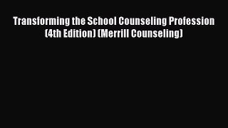 [PDF Download] Transforming the School Counseling Profession (4th Edition) (Merrill Counseling)
