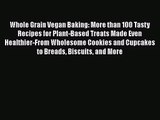 PDF Download Whole Grain Vegan Baking: More than 100 Tasty Recipes for Plant-Based Treats Made