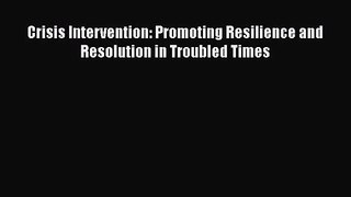 [PDF Download] Crisis Intervention: Promoting Resilience and Resolution in Troubled Times [PDF]