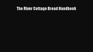 PDF Download The River Cottage Bread Handbook Read Online