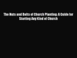 The Nuts and Bolts of Church Planting: A Guide for Starting Any Kind of Church [Download] Full