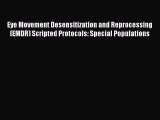 [PDF Download] Eye Movement Desensitization and Reprocessing (EMDR) Scripted Protocols: Special