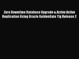[PDF Download] Zero Downtime Database Upgrade & Active Active Replication Using Oracle GoldenGate
