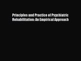 [PDF Download] Principles and Practice of Psychiatric Rehabilitation: An Empirical Approach