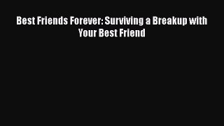 Best Friends Forever: Surviving a Breakup with Your Best Friend [Download] Full Ebook