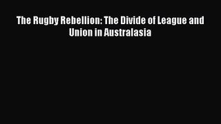 The Rugby Rebellion: The Divide of League and Union in Australasia [PDF] Online